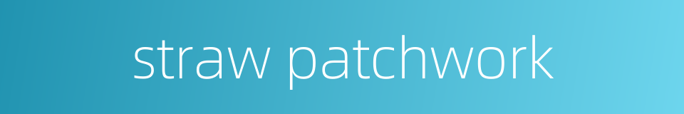 straw patchwork的同义词