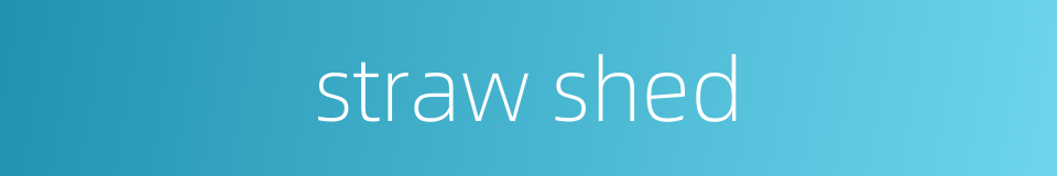 straw shed的同义词