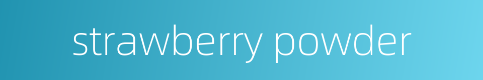 strawberry powder的同义词