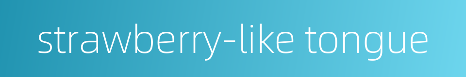 strawberry-like tongue的同义词