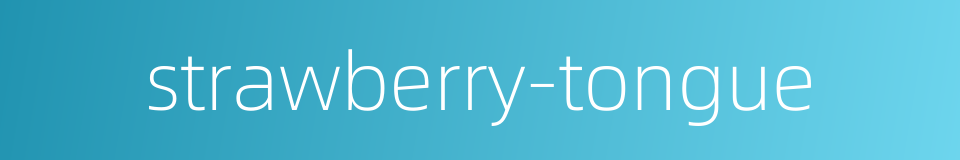 strawberry-tongue的同义词