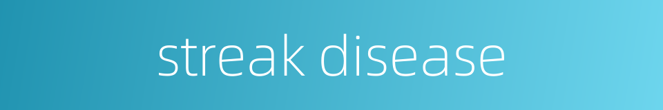 streak disease的同义词