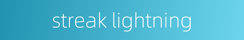 streak lightning的同义词