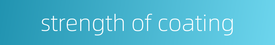 strength of coating的同义词