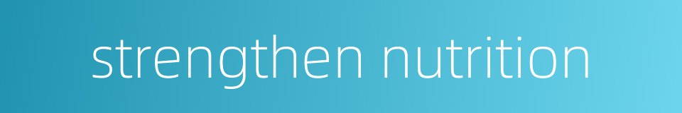 strengthen nutrition的同义词