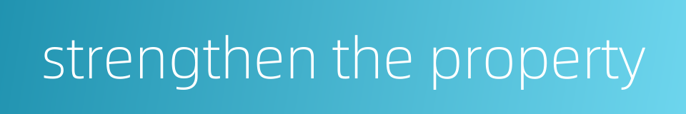 strengthen the property的同义词