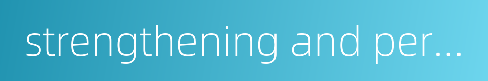 strengthening and perfecting的同义词