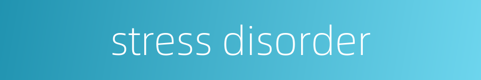 stress disorder的同义词