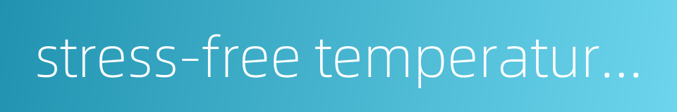 stress-free temperature of rail的同义词