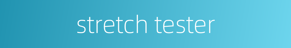 stretch tester的同义词