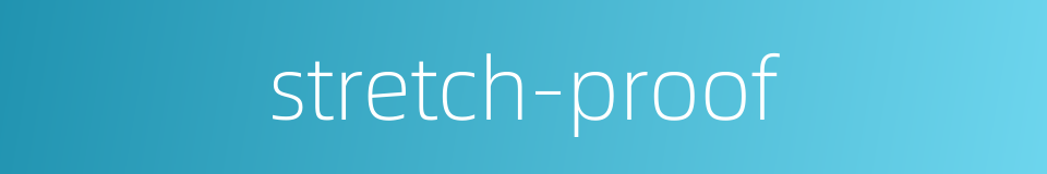 stretch-proof的同义词