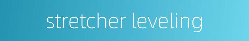 stretcher leveling的同义词