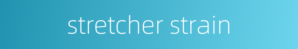 stretcher strain的同义词