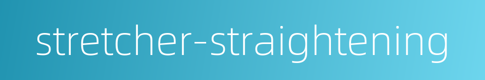 stretcher-straightening的同义词