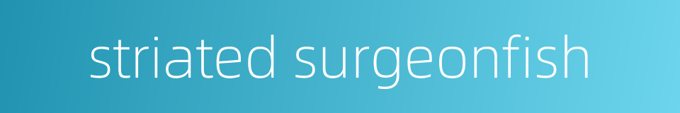 striated surgeonfish的同义词