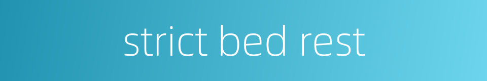 strict bed rest的同义词