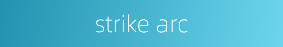 strike arc的同义词