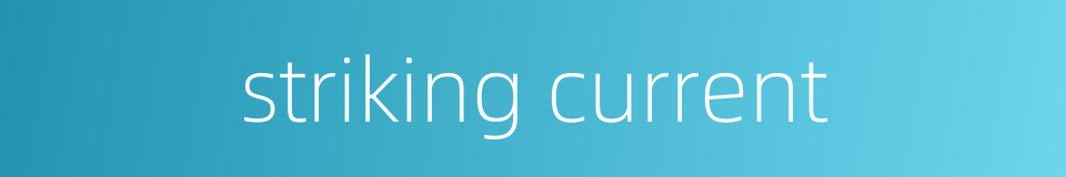 striking current的同义词