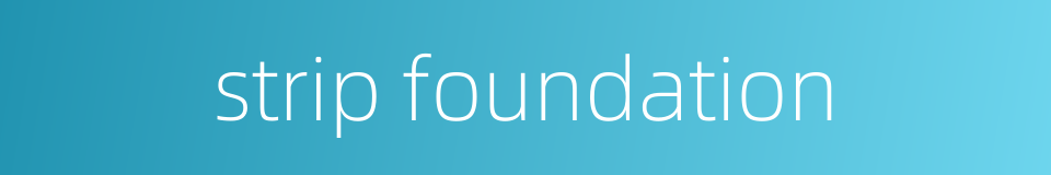strip foundation的同义词