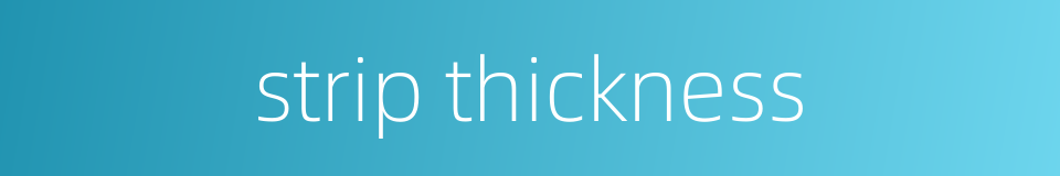 strip thickness的同义词
