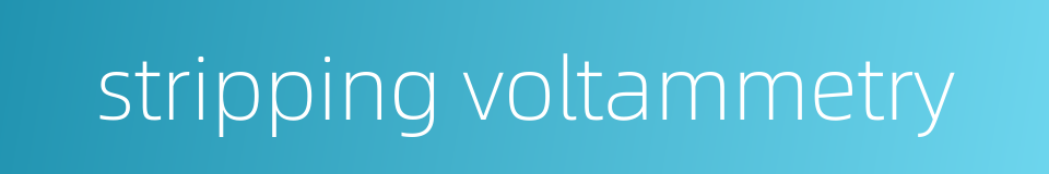 stripping voltammetry的同义词