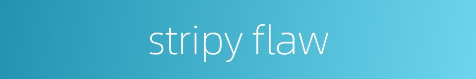 stripy flaw的同义词