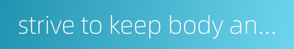 strive to keep body and soul together的同义词