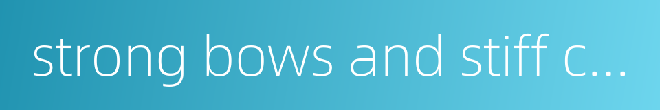 strong bows and stiff crossbows的同义词