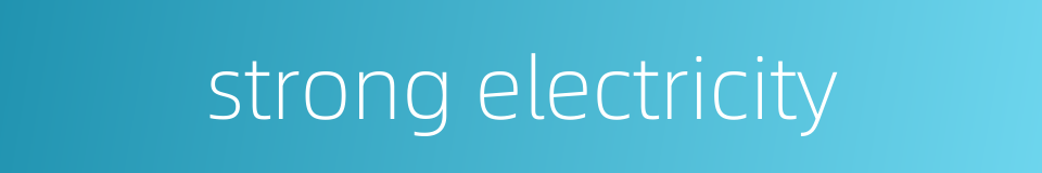 strong electricity的同义词