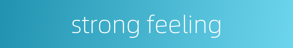 strong feeling的同义词