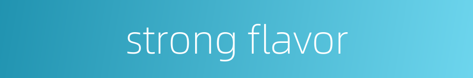 strong flavor的同义词