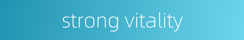 strong vitality的同义词