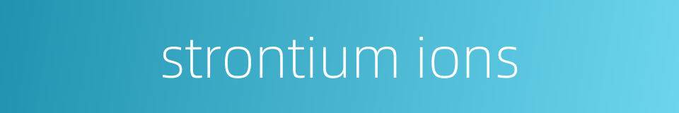 strontium ions的同义词