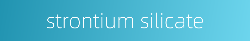strontium silicate的同义词