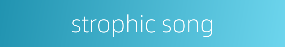 strophic song的同义词