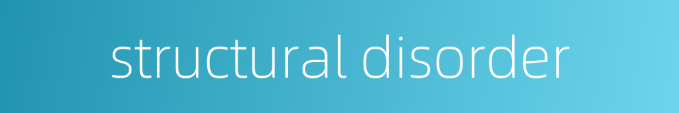 structural disorder的同义词