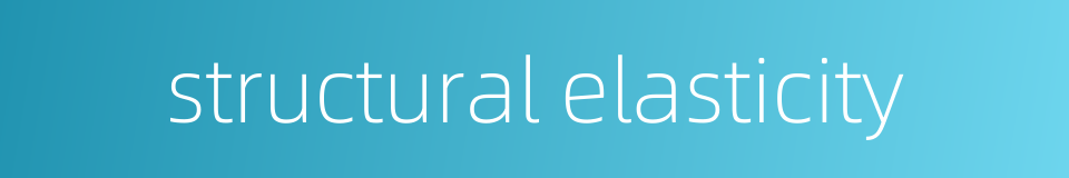 structural elasticity的同义词