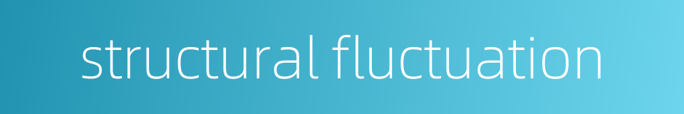 structural fluctuation的同义词