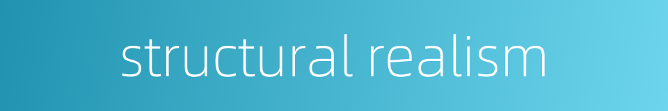 structural realism的同义词