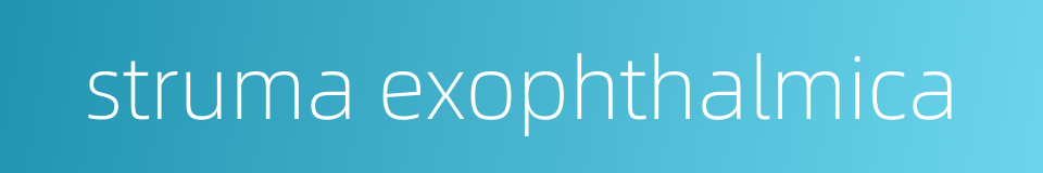 struma exophthalmica的同义词