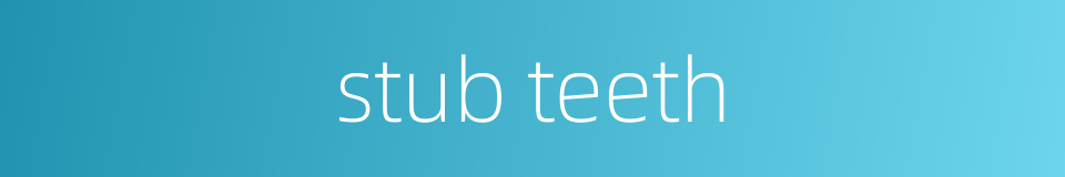 stub teeth的同义词