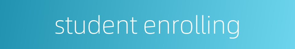 student enrolling的同义词