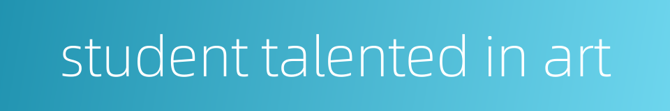 student talented in art的同义词