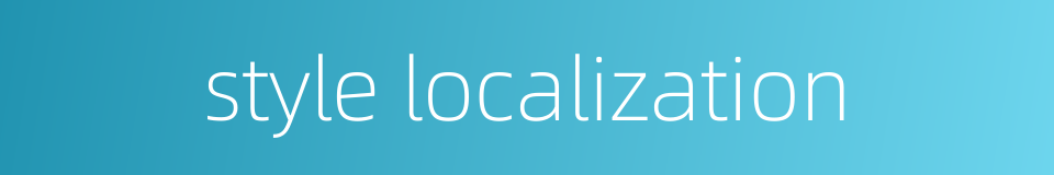 style localization的同义词