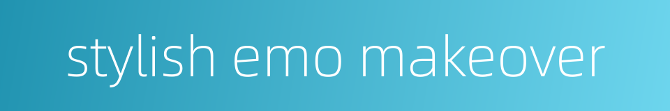 stylish emo makeover的同义词