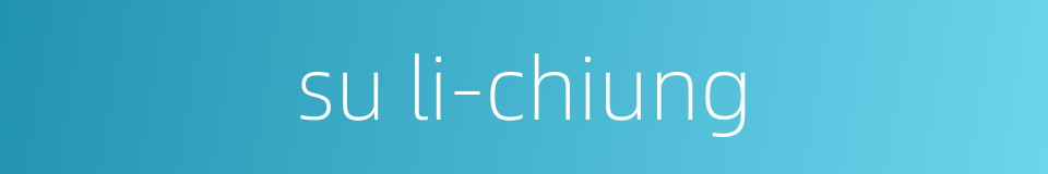 su li-chiung的同义词
