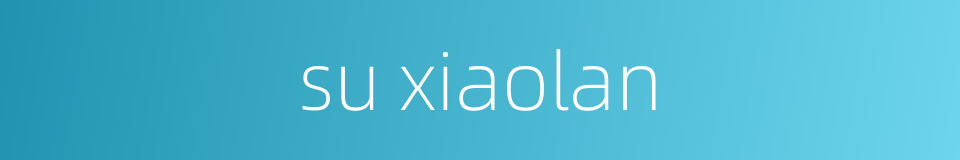 su xiaolan的同义词