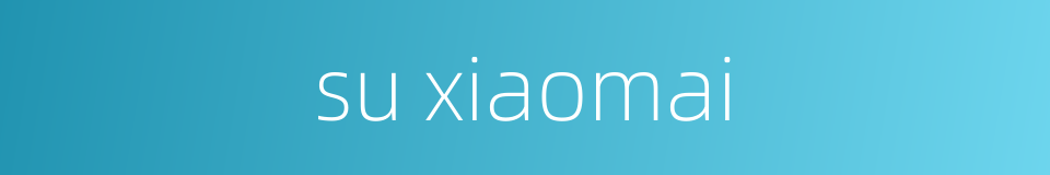 su xiaomai的同义词