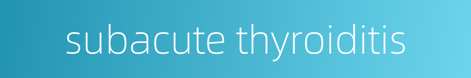 subacute thyroiditis的同义词