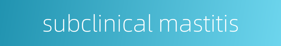 subclinical mastitis的同义词